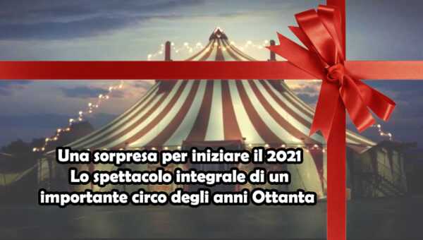 1/01/2021. CAPODANNO AL CIRCO CON CIRCUSFANS IN DIRETTA STREAMING: Uno spettacolo integrale anni Ottanta