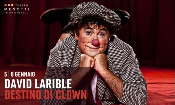 A MILANO IL NUOVO SPETTACOLO DI DAVID LARIBLE "DESTINO DI CLOWN"